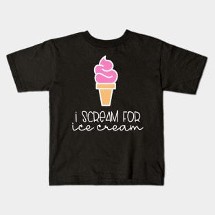 Ice Cream I Scream For Ice Cream Kids T-Shirt